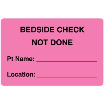 BEDSIDE CHECK NOT DONE, Nursing Label 4" x 2-5/8"