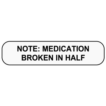 MEDICATION BROKEN IN HALF, Medication Instruction Label, 1-5/8" x 3/8"